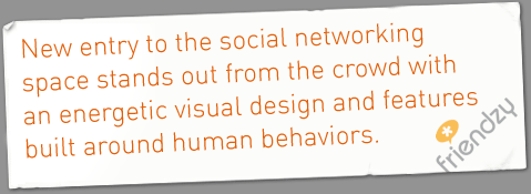New entry to the social networking space stands out from the crowd with an energetic visual design and features built around human behaviors.